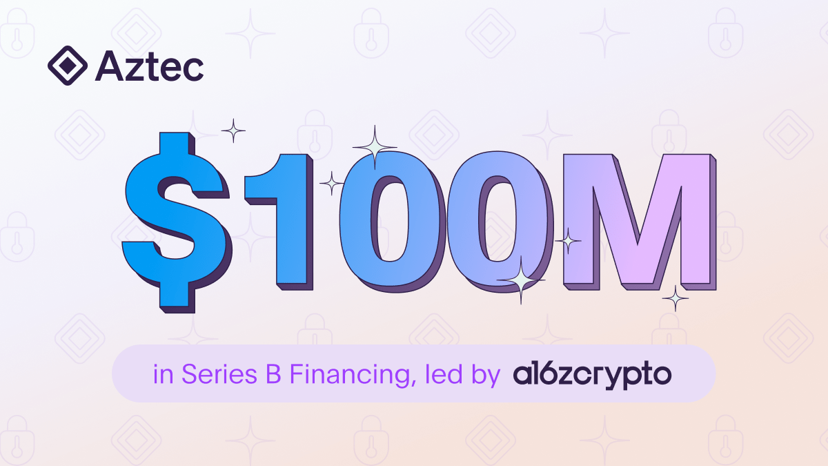 Aztec 筹集 1 亿美元用于构建加密以太坊